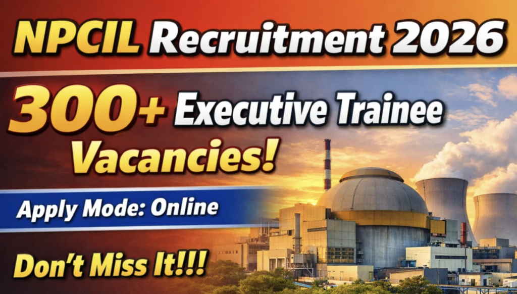 NPCIL Hiring Executive Trainee Recruitment 2026: Apply Now for 330 Vacancies
